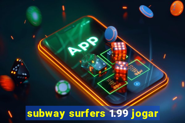 subway surfers 1.99 jogar